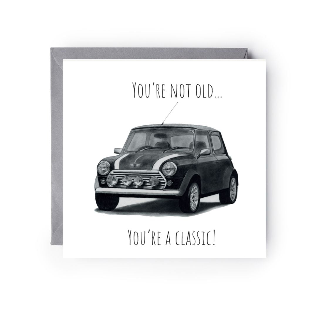 You’re Not Old , You’re A Classic!