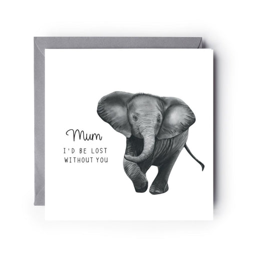 Mum I’d be Lost Without You Elephant Card Card