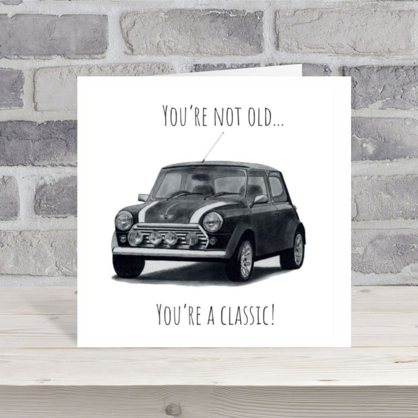 You’re Not Old , You’re A Classic!