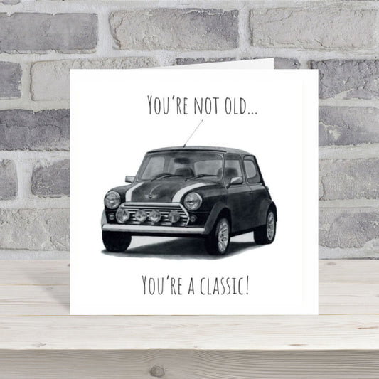 You’re Not Old , You’re A Classic!