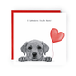 I Labradore You Greeting Card – Labrador Dog Love Card