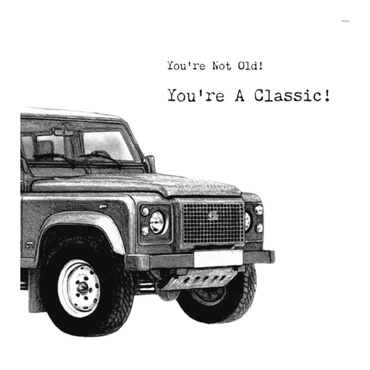 You’re Not Old – You’re a Classic – Land Rover–InspiredOff Roader Hand-Drawn Greeting Card — card front